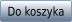 Do koszyka
